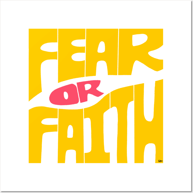 Fear or Faith Wall Art by gabbadelgado